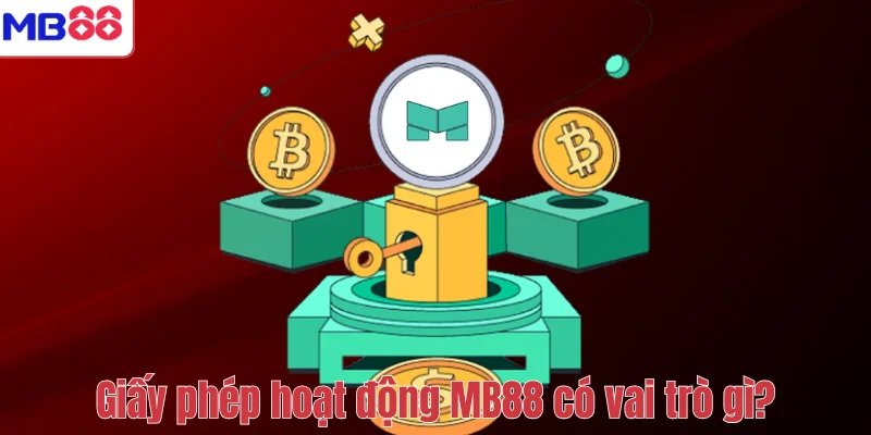 Giấy phép hoạt động MB88 có vai trò gì?